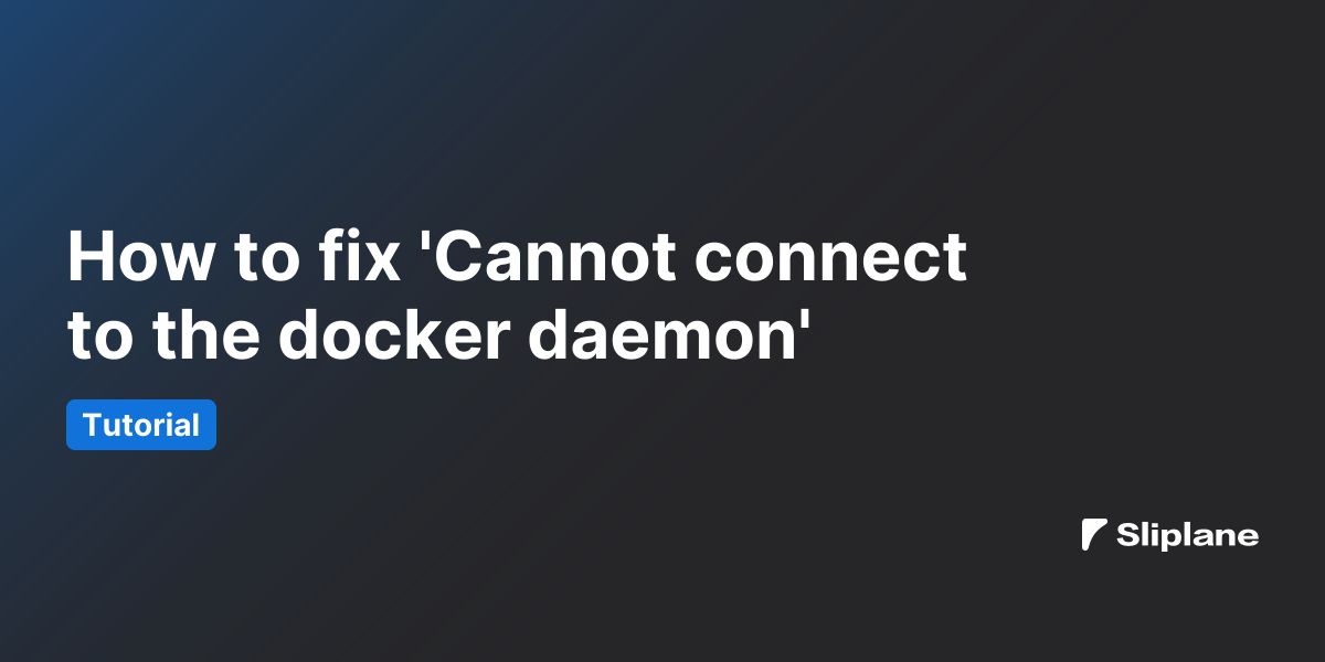How to fix 'Cannot connect to the docker daemon'