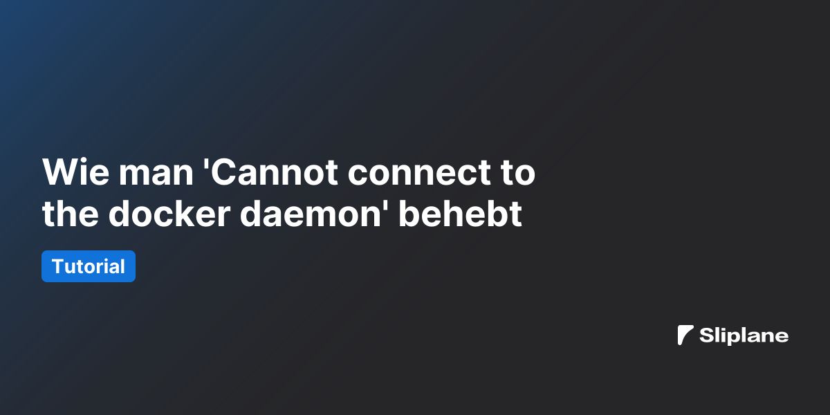 Wie man 'Cannot connect to the docker daemon' behebt